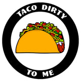 Taco Dirty To Me 3.5" Die Cut Auto Window Decal