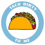 Taco Dirty To Me 3.5" Die Cut Auto Window Decal