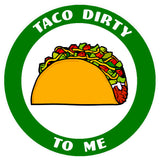 Taco Dirty To Me 3.5" Die Cut Auto Window Decal