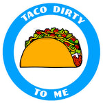 Taco Dirty To Me 3.5" Die Cut Auto Window Decal