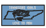 Tennessee Girls Love to Fish - 4" Embroidered Iron or Sew-on Patch