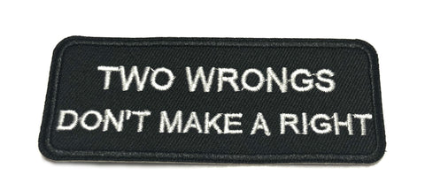 Two Wrongs Don't Make a Right Embroidered Iron-on or Sew-on Patch