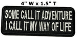 SOME CALL IT ADVENTURE I CALL IT MY WAY OF LIFE Embroidered Patch Iron or Sew-on Tactical Military Morale Biker DIY Appliques Fabric Patches