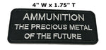 Ammunition the Precious Metal of the Future Embroidered Iron-on or Sew-on Patch