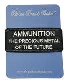 Ammunition the Precious Metal of the Future Embroidered Iron-on or Sew-on Patch