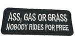 Ass, Gas or Grass Nobody Rides for Free Embroidered Iron-on or Sew-on Patch