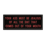 Your A$$ Must Be Jealous … 4" W x 1.5" T Embroidered Iron or Sew-on Patch