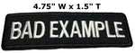 BAD EXAMPLE Embroidered Patch Tactical Military Morale Biker Motorcycle Quote Saying Humor Series