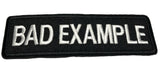 BAD EXAMPLE Embroidered Patch Tactical Military Morale Biker Motorcycle Quote Saying Humor Series