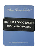 Better a Good Enemy Than a Bad Friend Embroidered Iron-on or Sew-on Patch