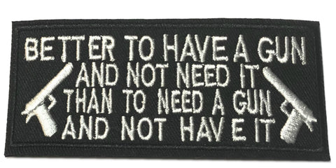 It Is Better to Have a Gun and Not Need It Embroidered Iron-on or Sew-on Patch