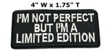 I'm Not Perfect but I'm a Limited Edition Embroidered Iron-on or Sew-on Patch