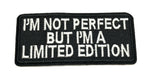 I'm Not Perfect but I'm a Limited Edition Embroidered Iron-on or Sew-on Patch