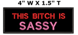 THIS BITCH IS SASSY - 4" Embroidered Iron or Sew-on Patch