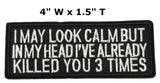 I May Look Calm But In My Head I've Already Killed You 3 Times Embroidered Iron-on or Sew-on Patch