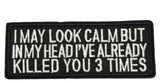 I May Look Calm But In My Head I've Already Killed You 3 Times Embroidered Iron-on or Sew-on Patch