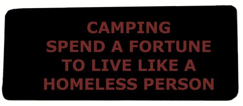 Camping - Spend A Fortune To Live Like A Homeless Person 4" Embroidered Iron or Sew-on Patch Tactical Saying Series