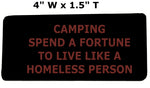 Camping - Spend A Fortune To Live Like A Homeless Person - 4" Embroidered Iron or Sew-on Patch Tactical Saying Series