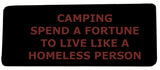 Camping - Spend A Fortune To Live Like A Homeless Person - 4" Embroidered Iron or Sew-on Patch Tactical Saying Series