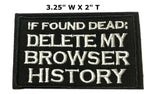 If Found Dead: Delete My Browser History 3.25" Embroidered Patch Iron or Sew-on Humor Comedy Series Application Patches