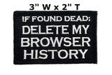 If Found Dead Delete My Browser History Embroidered Patch