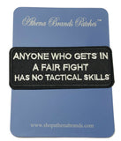 Anyone Who Gets In A Fair Fight Has No Tactical Skills Embroidered Iron-on or Sew-on Patch