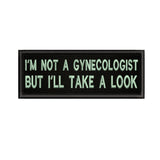 I'm Not A Gynecologist … 4" W x 1.5" T Embroidered Iron or Sew-on Patch