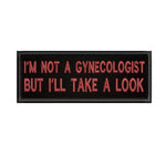 I'm Not A Gynecologist … 4" W x 1.5" T Embroidered Iron or Sew-on Patch