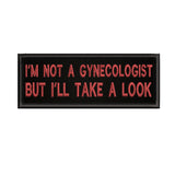 I'm Not A Gynecologist … 4" W x 1.5" T Embroidered Iron or Sew-on Patch