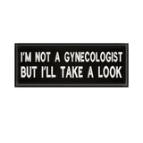 I'm Not A Gynecologist … 4" W x 1.5" T Embroidered Iron or Sew-on Patch