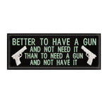 Better To Have A Gun … 4" W x 1.5" T Embroidered Iron or Sew-on Patch