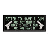 Better To Have A Gun … 4" W x 1.5" T Embroidered Iron or Sew-on Patch