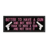 Better To Have A Gun … 4" W x 1.5" T Embroidered Iron or Sew-on Patch