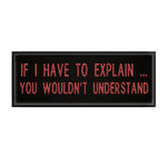 If I Have To Explain … 4" W x 1.5" T Embroidered Iron or Sew-on Patch