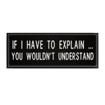 If I Have To Explain … 4" W x 1.5" T Embroidered Iron or Sew-on Patch