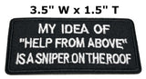 My Idea of "Help From Above" Is a Sniper on the Roof Embroidered Patch