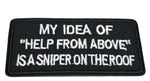 My Idea of "Help From Above" Is a Sniper on the Roof Embroidered Patch