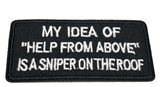 My Idea of "Help From Above" Is a Sniper on the Roof Embroidered Patch