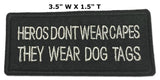 Heroes Don't Wear Capes They Wear Dog Tags Embroidered Iron-on or Sew-on Patch