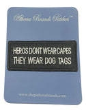 Heroes Don't Wear Capes They Wear Dog Tags Embroidered Iron-on or Sew-on Patch