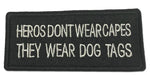 Heroes Don't Wear Capes They Wear Dog Tags Embroidered Iron-on or Sew-on Patch