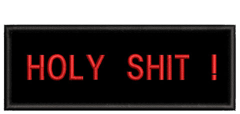 HOLY SH*T - 4" Embroidered Iron or Sew-on Patch Tactical Positive Funny Saying Series