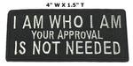 I Am Who I Am Your Approval Is Not Needed Embroidered Iron-on or Sew-on Patch