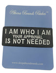 I Am Who I Am Your Approval Is Not Needed Embroidered Iron-on or Sew-on Patch