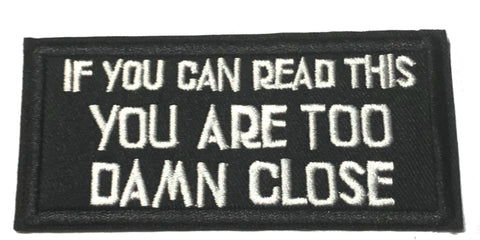 If You Can Read This You Are Too Damn Close Embroidered Iron-on or Sew-on Patch