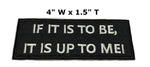 If It Is To Be It Is Up To Me Embroidered Iron-on or Sew-on Patch