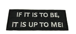 If It Is To Be It Is Up To Me Embroidered Iron-on or Sew-on Patch