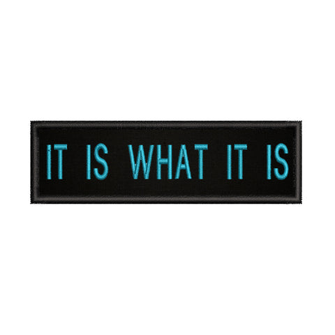 It Is What It Is 3.5" W x 1" T Embroidered Iron or Sew-on Patch