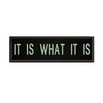 It Is What It Is 3.5" W x 1" T Embroidered Iron or Sew-on Patch