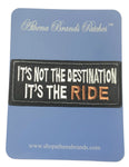 It's Not the Destination It's the Ride Embroidered Iron-on or Sew-on Patch